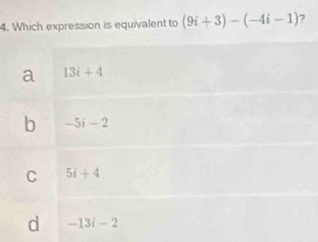 Which expression is equivalent to (9i+3)-(-4i-1) ?