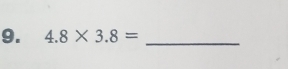 4.8* 3.8= _