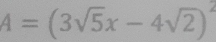 A=(3sqrt(5)x-4sqrt(2))^2