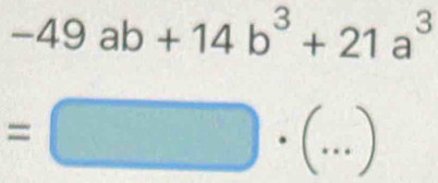 -49ab+14b^3+21a^3
=□ · (...)