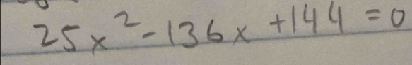 25x^2-136x+144=0