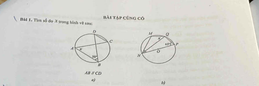 bài tập cũng cô
Bài 1. Tìm số đo X trong hình về sau:
ABparallel CD
a)
b)