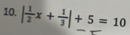 | 1/2 x+ 1/3 |+5=10