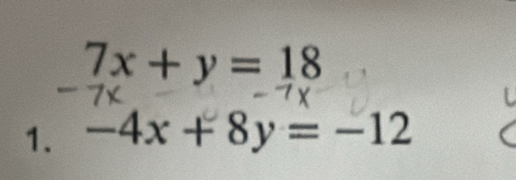 7x+y=18
1. -4x + 8y = -12