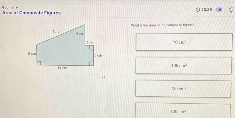 Geometry
23:26 
Area of Composite Figures
What is the area of the composite figure?
70cm^2
105cm^2
130cm^2
100cm^2