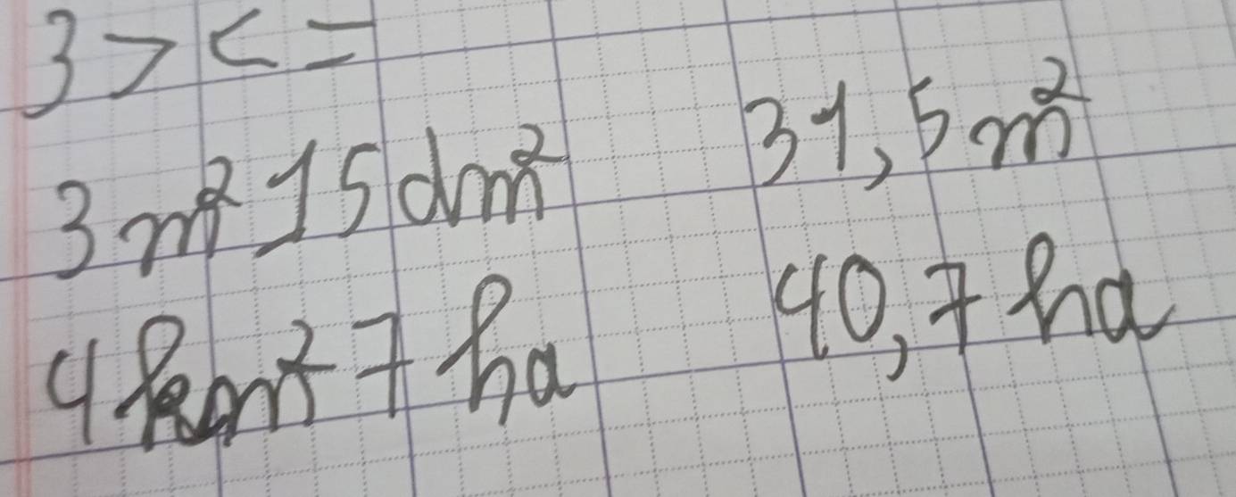 3>c=
3m^215dm^2
31,5m^2
4RontTha 
40, +ha