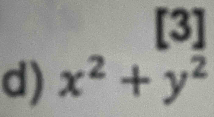 [3] 
d) x^2+y^2