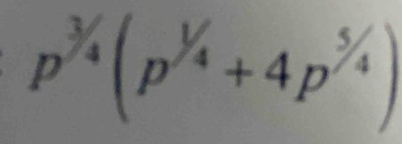 p^(^3/_4)(p^(^1/_4)+4p^(^5/_4))