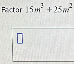 Factor 15m^3+25m^2