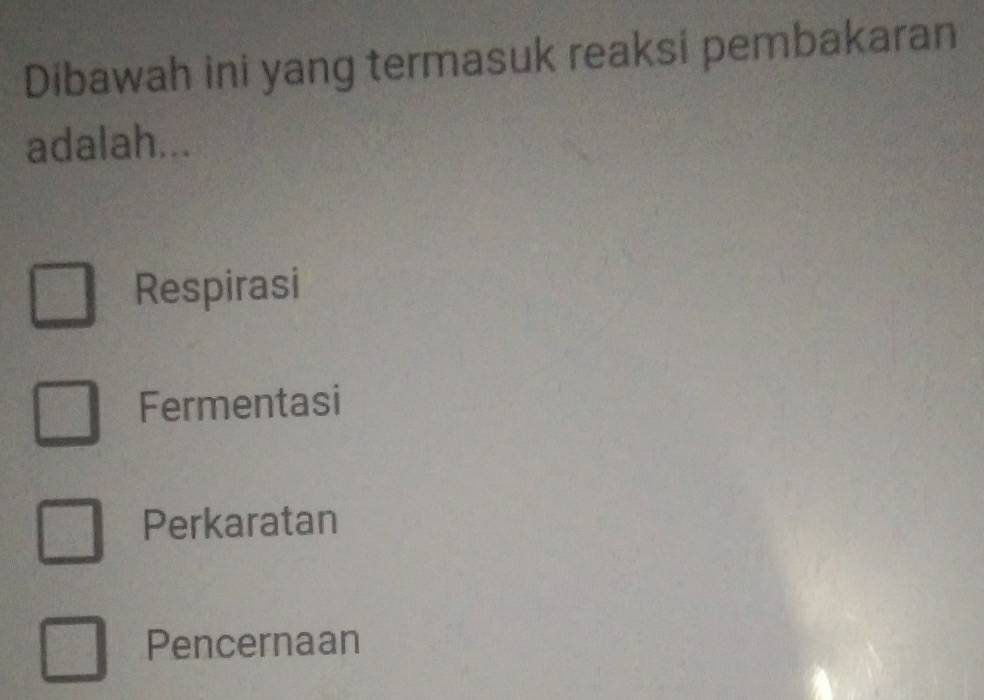 Dibawah ini yang termasuk reaksi pembakaran
adalah...
Respirasi
Fermentasi
Perkaratan
Pencernaan