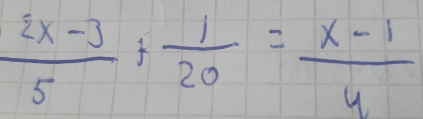  (2x-3)/5 + 1/20 = (x-1)/4 