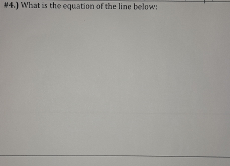 #4.) What is the equation of the line below: