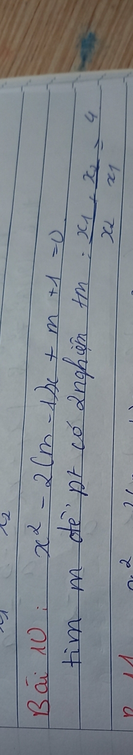 Bái N0: x^2-2(m-1)x+m+1=0
tim m de`pr co anghin tM=frac x_1x_2+frac x_2x_1=4
2