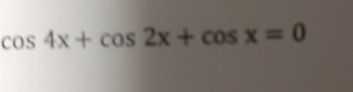 cos 4x+cos 2x+cos x=0