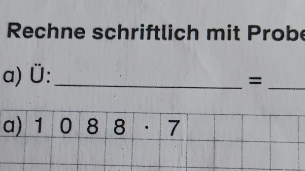 Rechne schriftlich mit Probe
a) Ü:_
_=