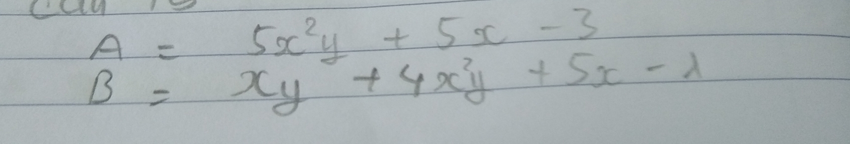 A=5x^2y+5x-3
B=xy+4x^2y+5x-lambda