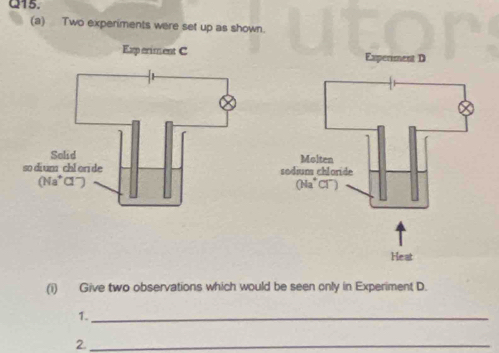 Two experiments were set up as shown.
(i) Give two observations which would be seen only in Experiment D.
1._
2._