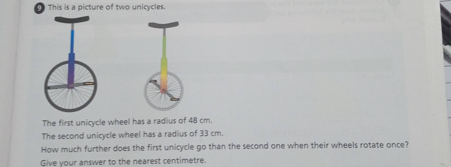 This is a picture of two unicycles. 
The first unicycle wheel has a radius of 48 cm. 
The second unicycle wheel has a radius of 33 cm. 
How much further does the first unicycle go than the second one when their wheels rotate once? 
Give your answer to the nearest centimetre.