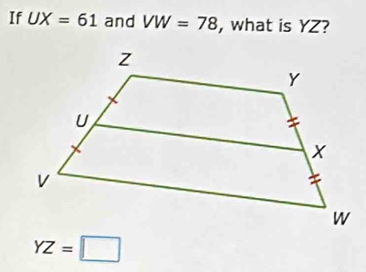 If UX=61 and VW=78 , what is YZ?
YZ=□