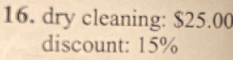 dry cleaning: $25.00
discount: 15%