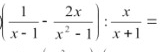 ( 1/x-1 - 2x/x^2-1 ): x/x+1 =