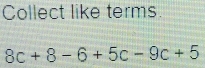 Collect like terms.
8c+8-6+5c-9c+5