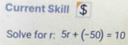 Current Skill 
Solve for r : 5r+(-50)=10