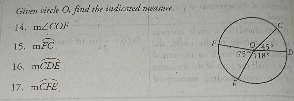 Given circle O, find the indicated measure.
14. m∠ COF
15. mwidehat FC
D
16. mwidehat CDE
17. moverline CFE