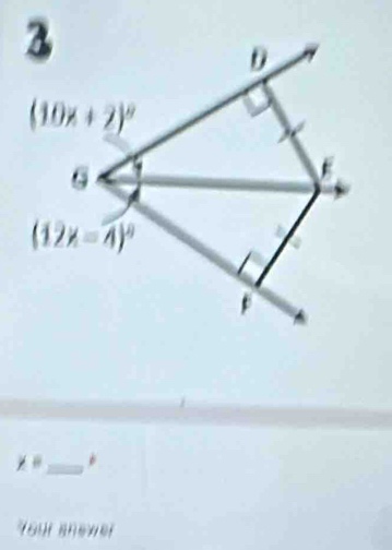 3
θ
(10x+2)^circ 
6
(12x-4)^circ 
p
x= _ * 
Your snewer