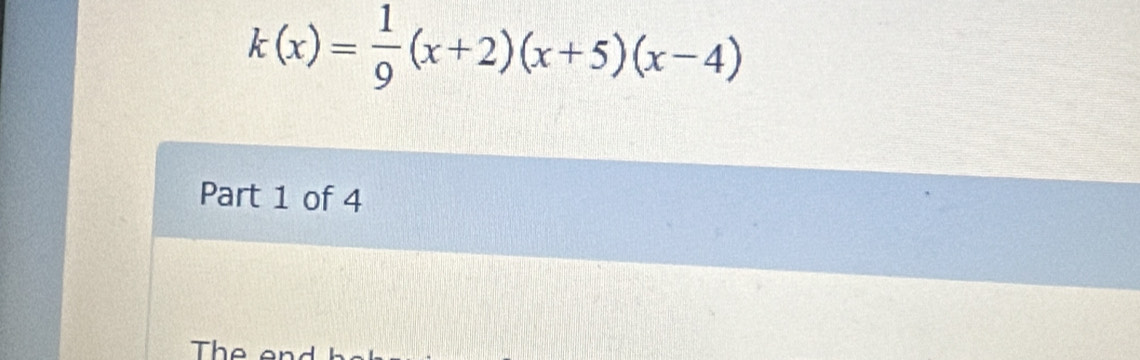 k(x)= 1/9 (x+2)(x+5)(x-4)
Part 1 of 4