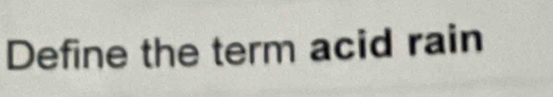 Define the term acid rain