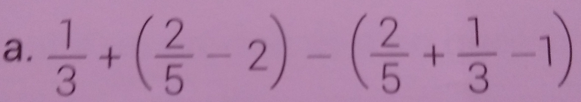  1/3 +( 2/5 -2)-( 2/5 + 1/3 -1)