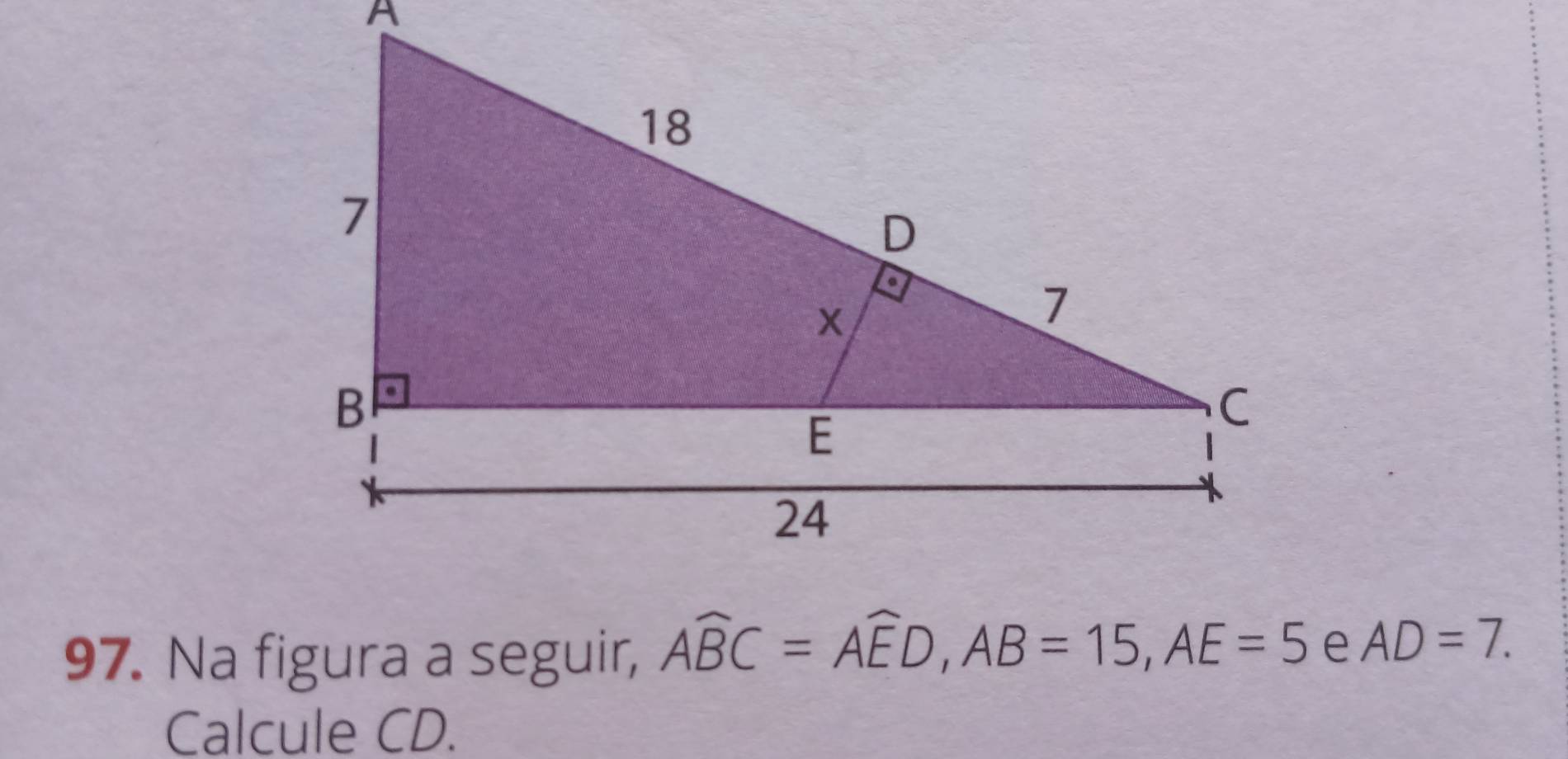 Na figura a seguir, Awidehat BC=Awidehat ED, AB=15, AE=5 AD=7. 
Calcule CD.