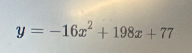 y=-16x^2+198x+77