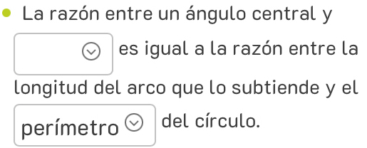 La razón entre un ángulo central y
es igual a la razón entre la 
longitud del arco que lo subtiende y el 
perímetro del círculo.