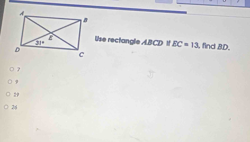 Use rectangle ABCD if EC=13
, find BD.
7
9
19
26