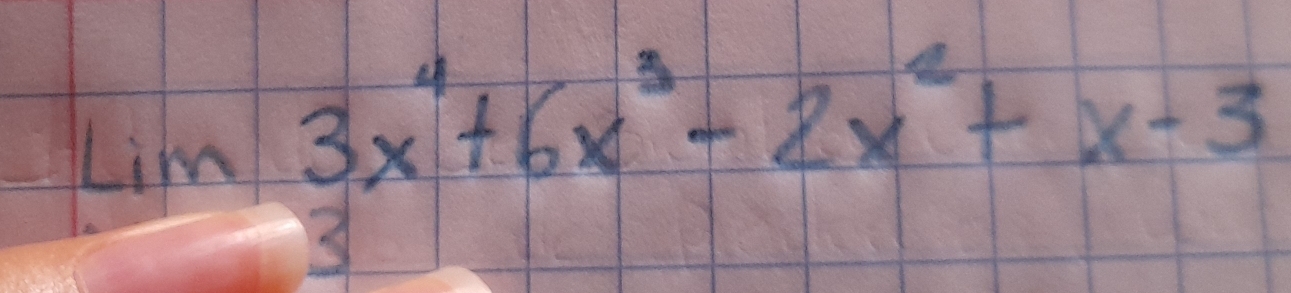 lim 3x^4+6x^3-2x^2+x-3