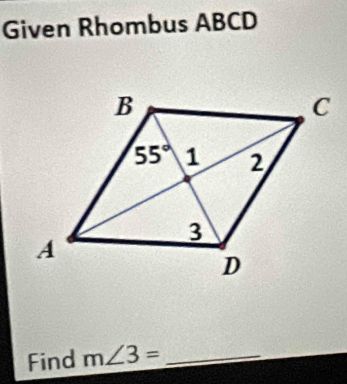 Given Rhombus ABCD
Find m∠ 3= _