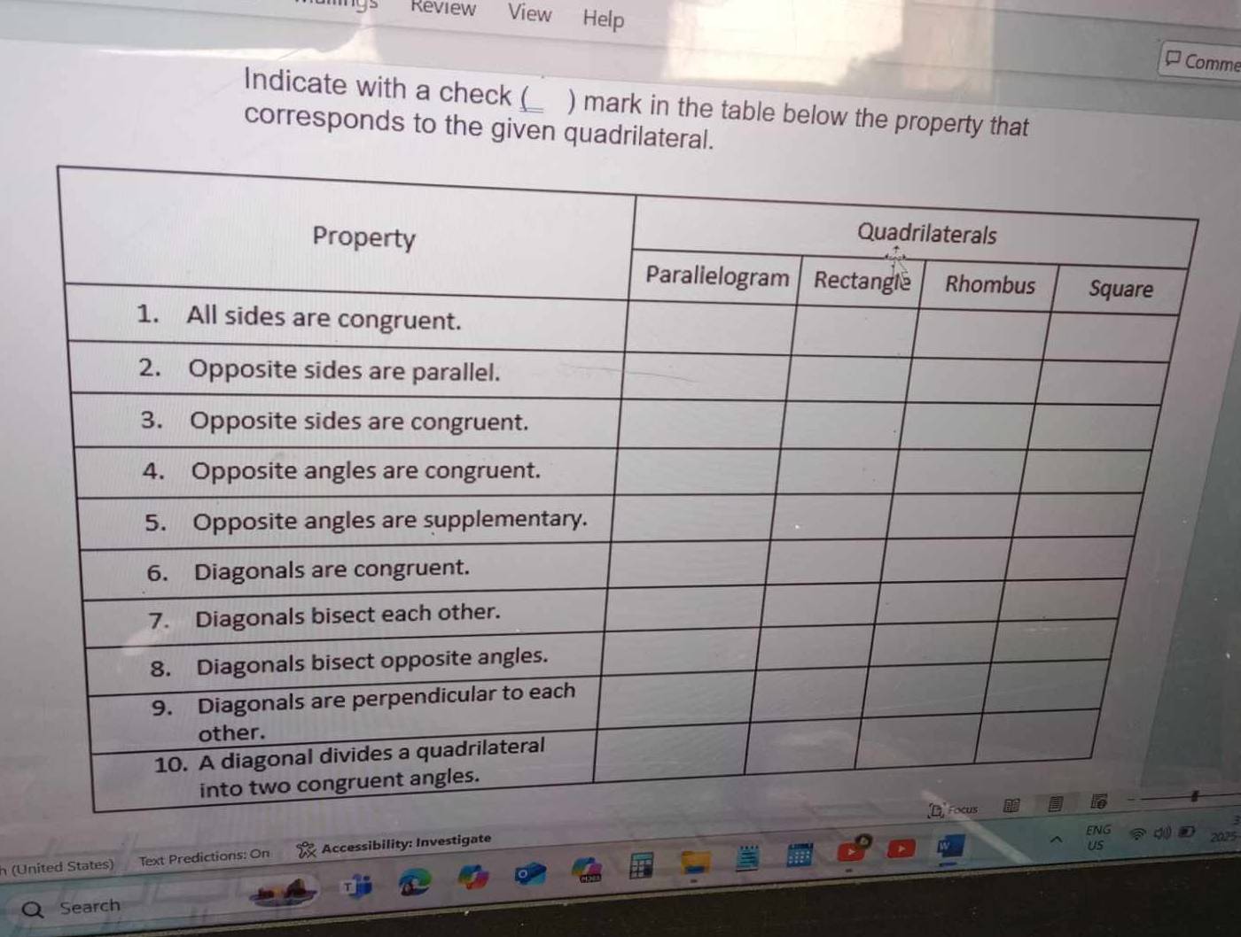 amings Review View Help 
Comme 
Indicate with a check ( _ ) mark in the table below the property that 
corresponds to the given quadrilateral. 
EN 
h (United States) Text Predictions: On Accessibility: Investigate 
US 
Search