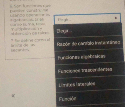 Son funciones que 
pueden construirse 
usando operaciones 
algebraicas, tales 
como suma, resta, 
multiplicación y 
obtención de raíces. 
7. Se define como el 
limite de las 
secantes.