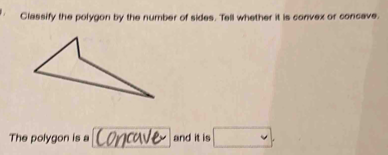 Classify the polygon by the number of sides. Tell whether it is convex or concave, 
The polygon is a and it is □ ,