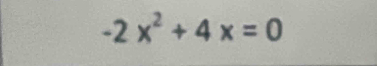 -2x^2+4x=0