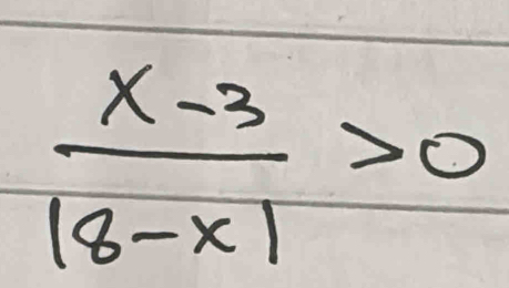 frac x-3beginvmatrix 8-xendvmatrix >0