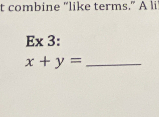 combine “like terms.” A li 
Ex 3: 
_ x+y=