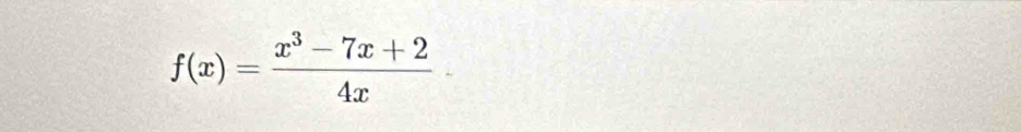 f(x)= (x^3-7x+2)/4x 