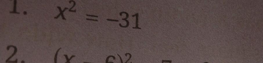 x^2=-31
2. (x-6)^2