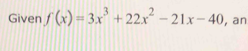 Given f(x)=3x^3+22x^2-21x-40 , an