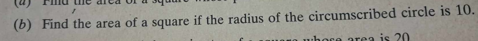 Find the area of a square if the radius of the circumscribed circle is 10. 
i