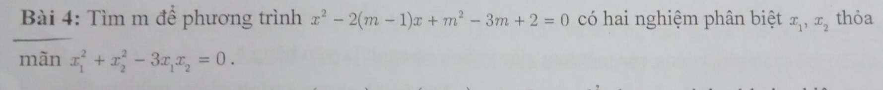 Tìm m để phương trình x^2-2(m-1)x+m^2-3m+2=0 có hai nghiệm phân biệt x_1, x_2 thỏa
mãn x_1^(2+x_2^2-3x_1)x_2=0.