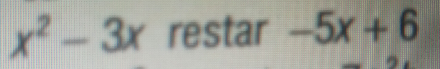 x^2-3x restar -5x+6